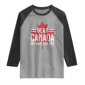 Funny Dear Canada We Hate Him Too Raglan Shirt Maple Leaf TS11 Sport Gray Black Print Your Wear
