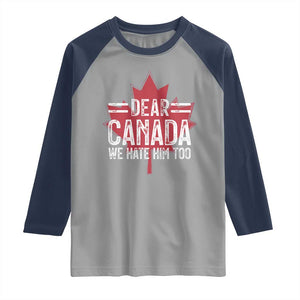 Funny Dear Canada We Hate Him Too Raglan Shirt Maple Leaf TS11 Sport Gray Navy Print Your Wear