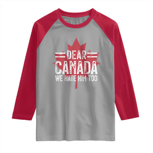 Funny Dear Canada We Hate Him Too Raglan Shirt Maple Leaf TS11 Sport Gray Red Print Your Wear