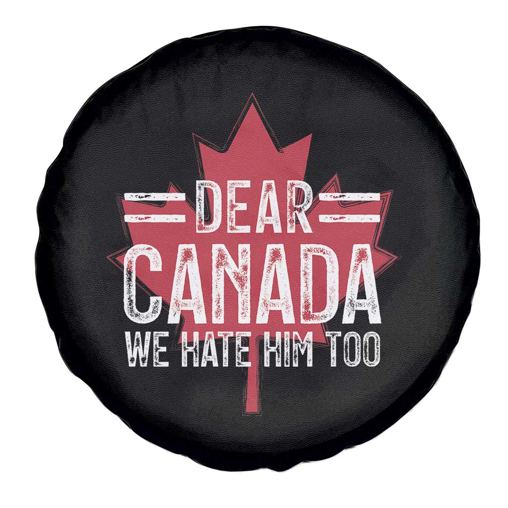 Funny Dear Canada We Hate Him Too Spare Tire Cover Maple Leaf TS11 Print Your Wear