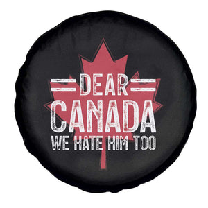 Funny Dear Canada We Hate Him Too Spare Tire Cover Maple Leaf TS11 Print Your Wear
