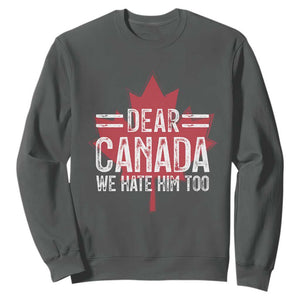 Funny Dear Canada We Hate Him Too Sweatshirt Maple Leaf TS11 Dark Heather Print Your Wear