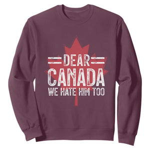 Funny Dear Canada We Hate Him Too Sweatshirt Maple Leaf TS11 Maroon Print Your Wear