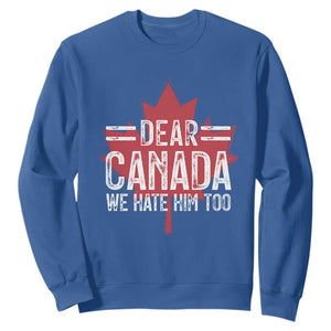 Funny Dear Canada We Hate Him Too Sweatshirt Maple Leaf TS11 Royal Blue Print Your Wear