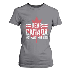 Funny Dear Canada We Hate Him Too T Shirt For Women Maple Leaf TS11 Charcoal Print Your Wear