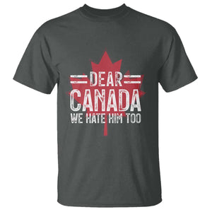 Funny Dear Canada We Hate Him Too T Shirt Maple Leaf TS11 Dark Heather Print Your Wear