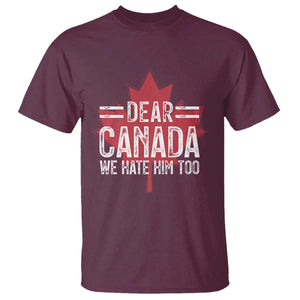 Funny Dear Canada We Hate Him Too T Shirt Maple Leaf TS11 Maroon Print Your Wear