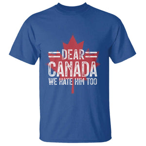 Funny Dear Canada We Hate Him Too T Shirt Maple Leaf TS11 Royal Blue Print Your Wear