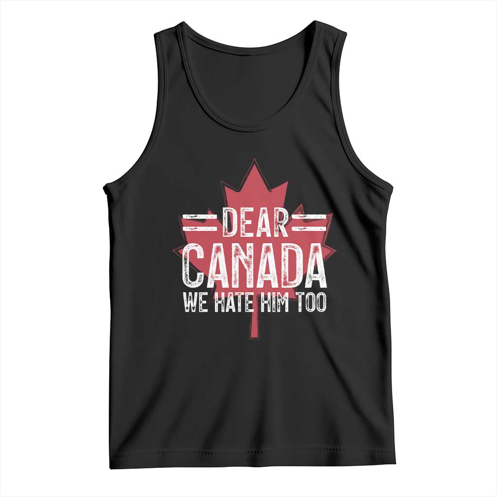 Funny Dear Canada We Hate Him Too Tank Top Maple Leaf TS11 Black Print Your Wear