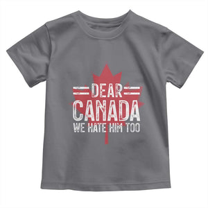 Funny Dear Canada We Hate Him Too Toddler T Shirt Maple Leaf TS11 Charcoal Print Your Wear