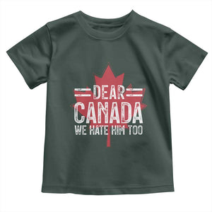 Funny Dear Canada We Hate Him Too Toddler T Shirt Maple Leaf TS11 Dark Forest Green Print Your Wear
