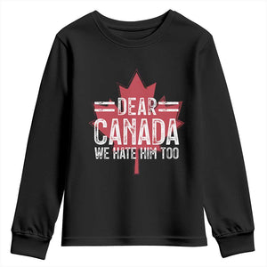 Funny Dear Canada We Hate Him Too Youth Sweatshirt Maple Leaf TS11 Black Print Your Wear