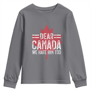 Funny Dear Canada We Hate Him Too Youth Sweatshirt Maple Leaf TS11 Charcoal Print Your Wear