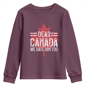 Funny Dear Canada We Hate Him Too Youth Sweatshirt Maple Leaf TS11 Maroon Print Your Wear