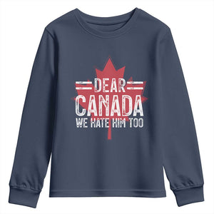 Funny Dear Canada We Hate Him Too Youth Sweatshirt Maple Leaf TS11 Navy Print Your Wear