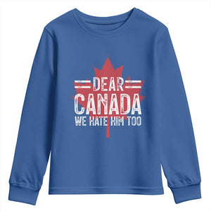 Funny Dear Canada We Hate Him Too Youth Sweatshirt Maple Leaf TS11 Royal Blue Print Your Wear