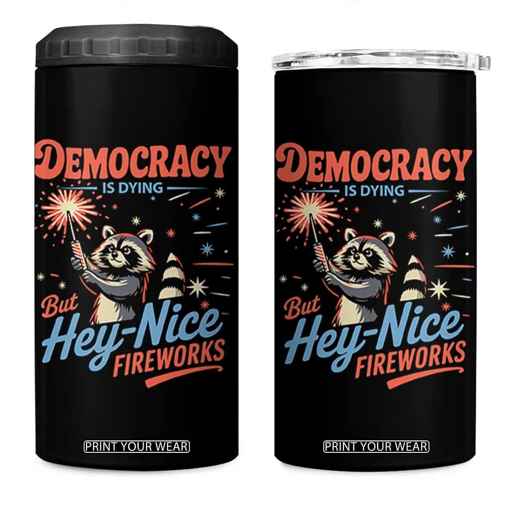 Funny Democracy Is Dying But Hey Nice Fireworks 4 in 1 Can Cooler Tumbler Racoon 4th Of July TS11 One Size: 16 oz Black Print Your Wear