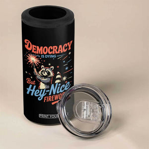 Funny Democracy Is Dying But Hey Nice Fireworks 4 in 1 Can Cooler Tumbler Racoon 4th Of July TS11 Print Your Wear