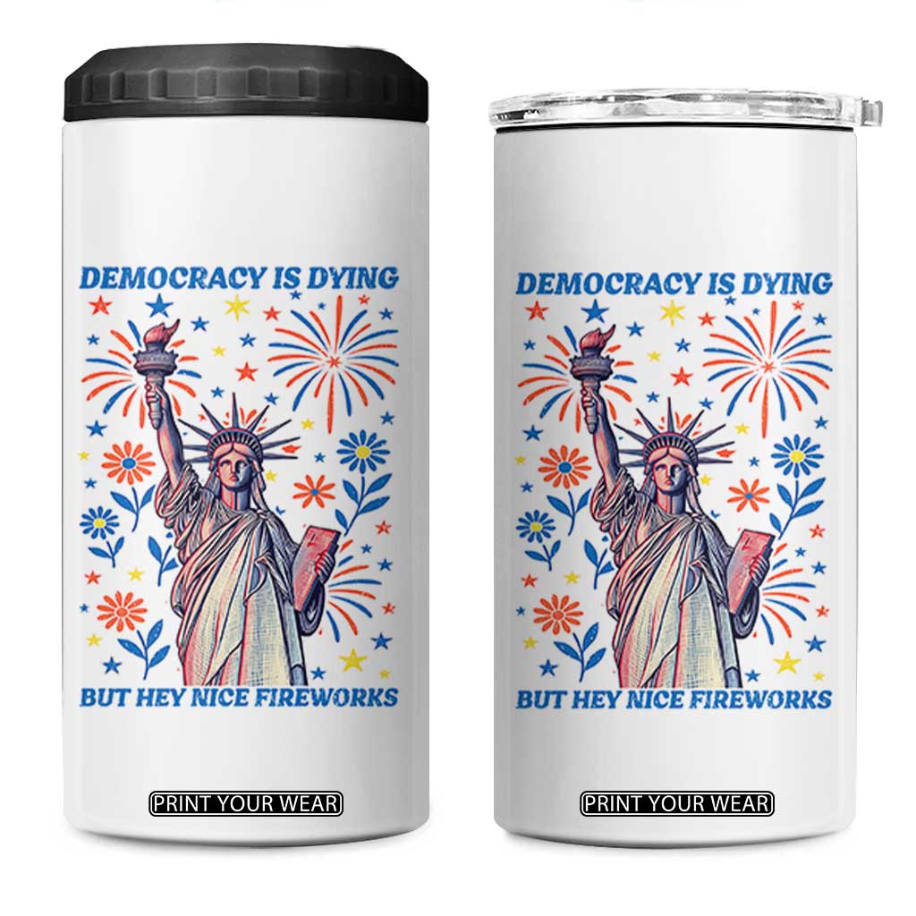 Funny Democracy Is Dying But Hey Nice Fireworks 4 in 1 Can Cooler Tumbler Statue of Liberty Red and White Patriotic 4th of July TS02 One Size: 16 oz White Print Your Wear