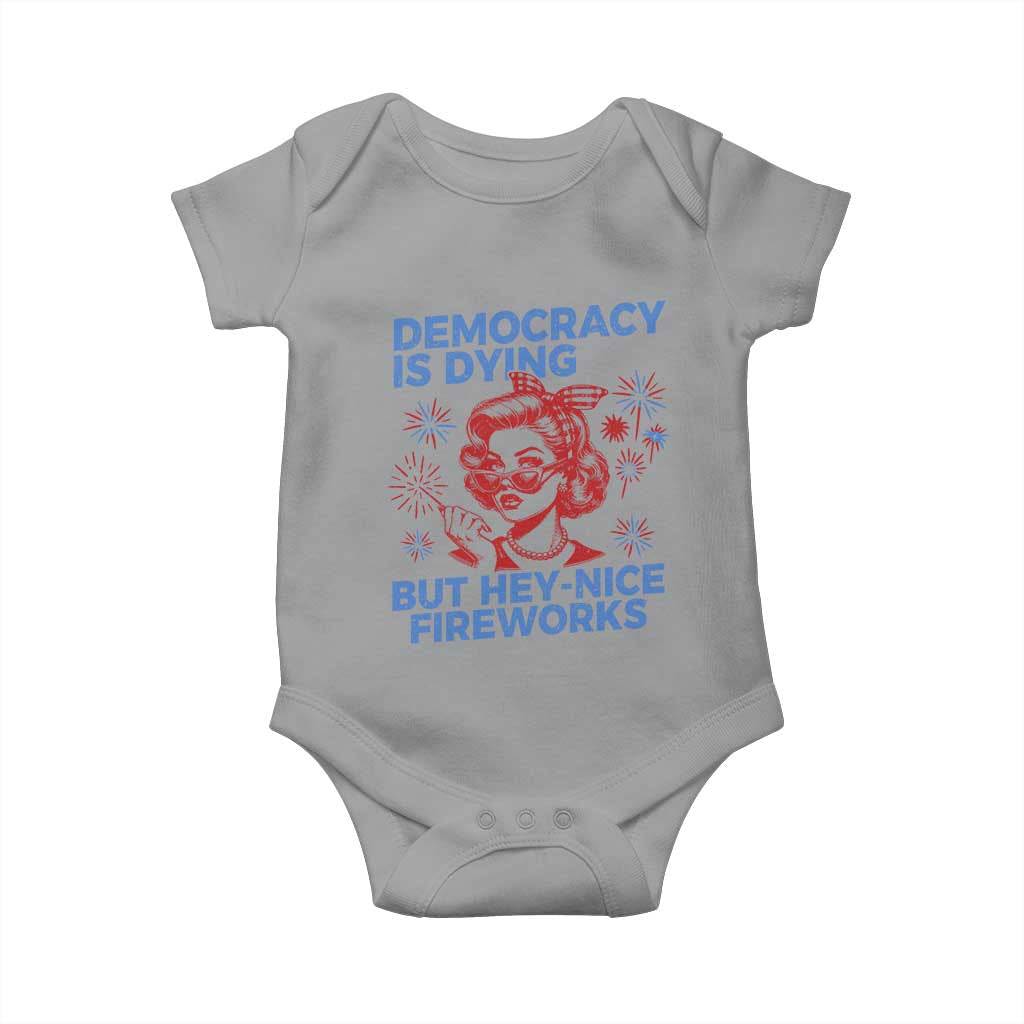 Funny Democracy Is Dying But Hey Nice Fireworks 4th Of July Baby Onesie TS10 Sport Gray Print Your Wear