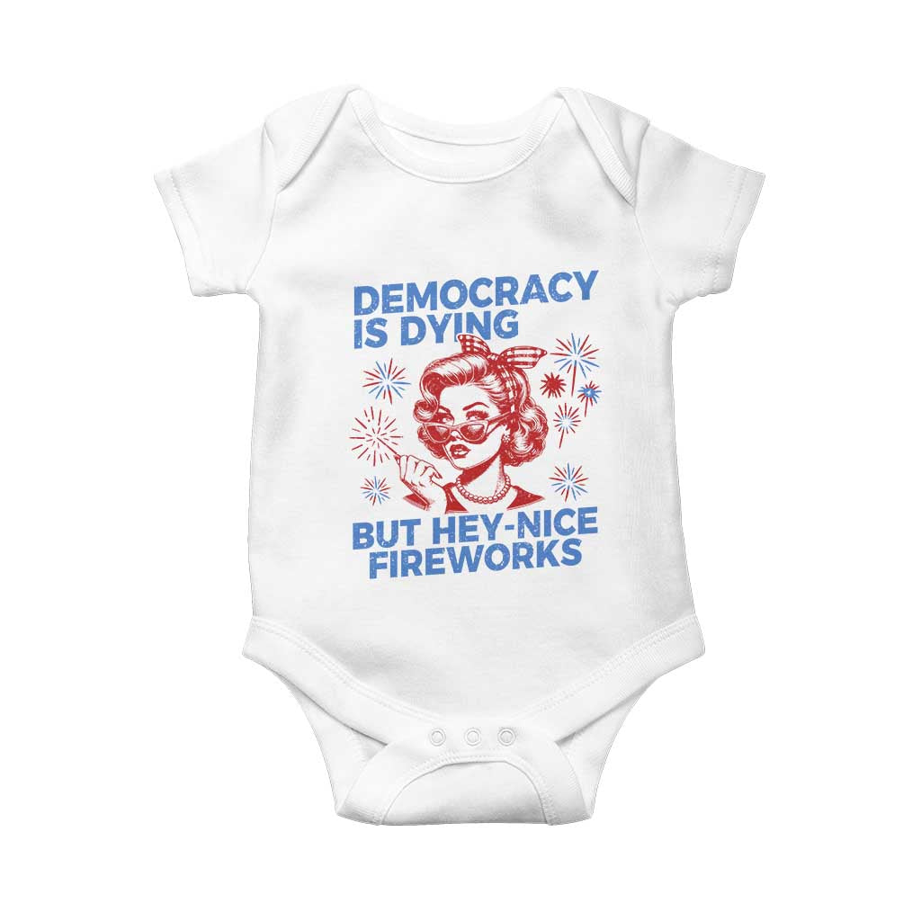 Funny Democracy Is Dying But Hey Nice Fireworks 4th Of July Baby Onesie TS10 White Print Your Wear