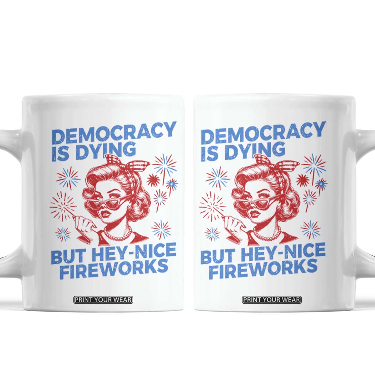 Funny Democracy Is Dying But Hey Nice Fireworks 4th Of July Coffee Mug TS10 White Print Your Wear