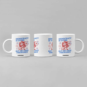 Funny Democracy Is Dying But Hey Nice Fireworks 4th Of July Coffee Mug TS10 Print Your Wear