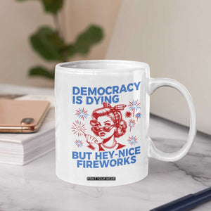 Funny Democracy Is Dying But Hey Nice Fireworks 4th Of July Coffee Mug TS10 Print Your Wear
