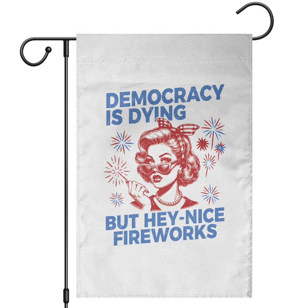 Funny Democracy Is Dying But Hey Nice Fireworks 4th Of July Garden Flag TS10 White Print Your Wear