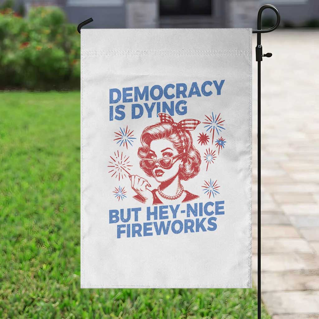 Funny Democracy Is Dying But Hey Nice Fireworks 4th Of July Garden Flag TS10 Print Your Wear