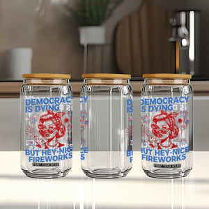 Funny Democracy Is Dying But Hey Nice Fireworks 4th Of July Glass Can TS10 Print Your Wear
