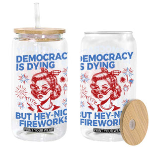 Funny Democracy Is Dying But Hey Nice Fireworks 4th Of July Glass Can TS10 White Print Your Wear