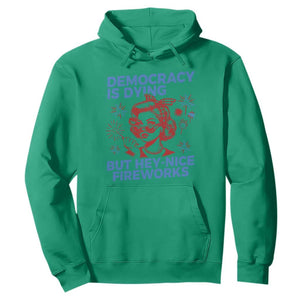 Funny Democracy Is Dying But Hey Nice Fireworks 4th Of July Hoodie TS10 Irish Green Print Your Wear