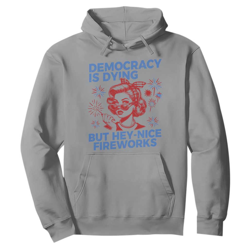 Funny Democracy Is Dying But Hey Nice Fireworks 4th Of July Hoodie TS10 Sport Gray Print Your Wear