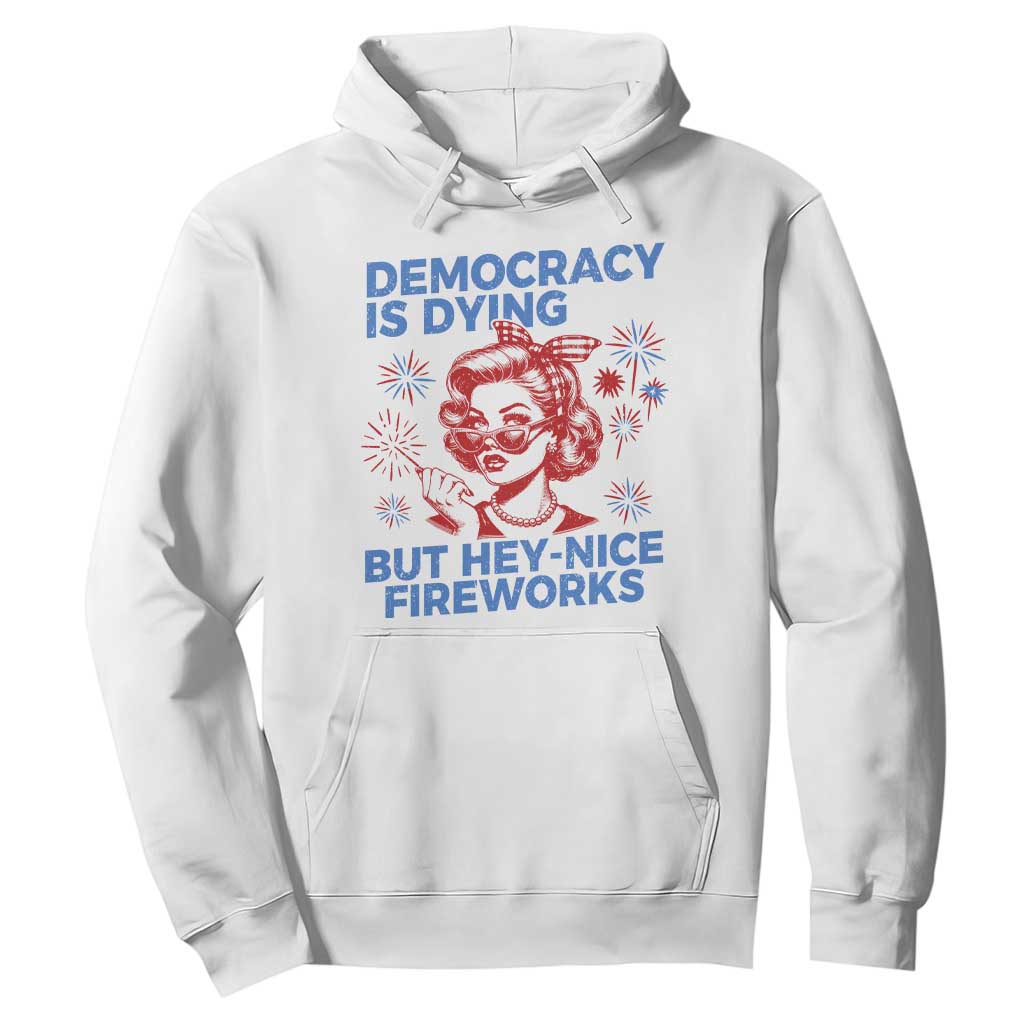 Funny Democracy Is Dying But Hey Nice Fireworks 4th Of July Hoodie TS10 White Print Your Wear