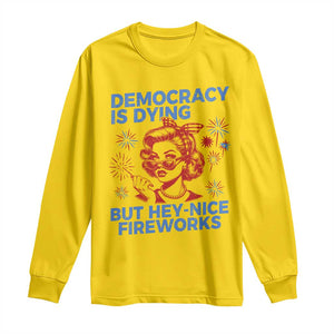 Funny Democracy Is Dying But Hey Nice Fireworks 4th Of July Long Sleeve Shirt TS10 Daisy Print Your Wear