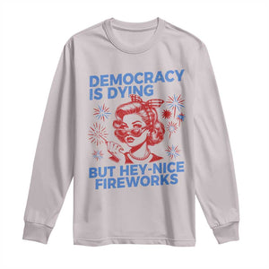 Funny Democracy Is Dying But Hey Nice Fireworks 4th Of July Long Sleeve Shirt TS10 Ice Gray Print Your Wear