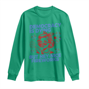 Funny Democracy Is Dying But Hey Nice Fireworks 4th Of July Long Sleeve Shirt TS10 Irish Green Print Your Wear