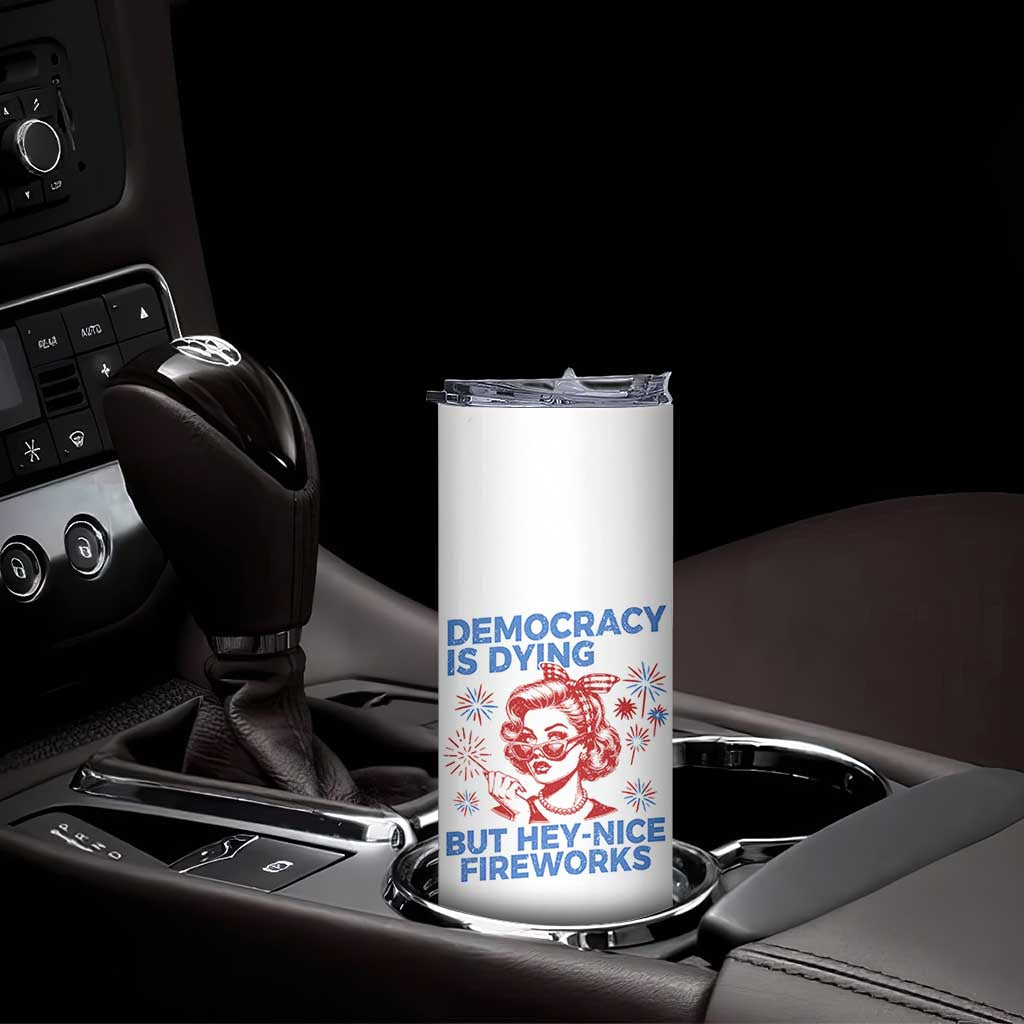 Funny Democracy Is Dying But Hey Nice Fireworks 4th Of July Skinny Tumbler TS10 Print Your Wear
