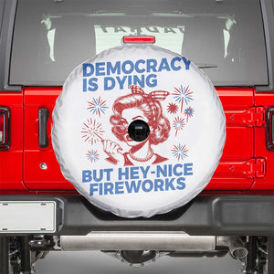 Funny Democracy Is Dying But Hey Nice Fireworks 4th Of July Spare Tire Cover TS10 White Print Your Wear