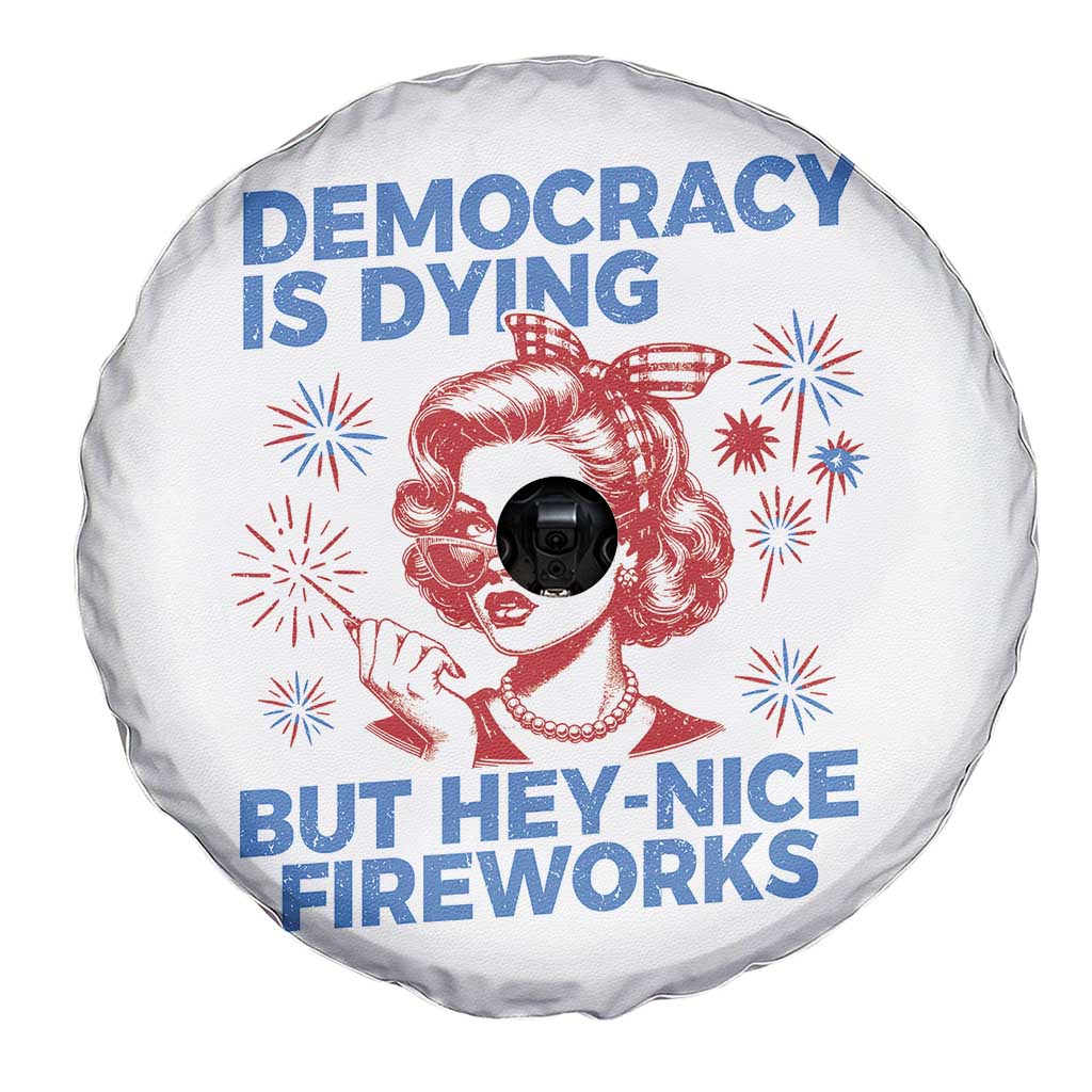 Funny Democracy Is Dying But Hey Nice Fireworks 4th Of July Spare Tire Cover TS10 Print Your Wear
