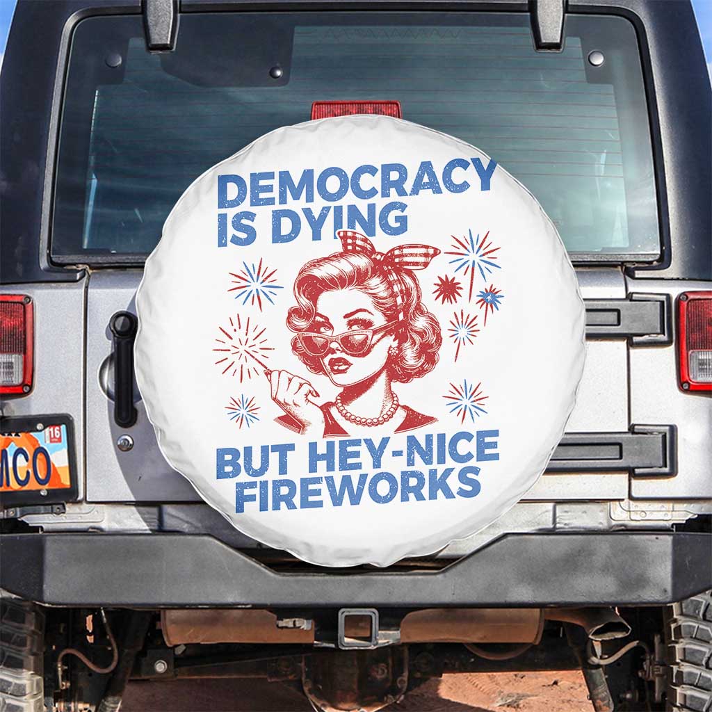 Funny Democracy Is Dying But Hey Nice Fireworks 4th Of July Spare Tire Cover TS10 No hole White Print Your Wear