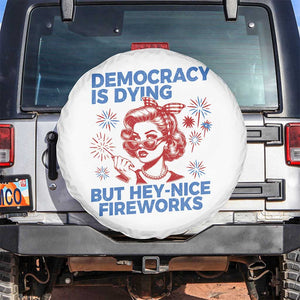 Funny Democracy Is Dying But Hey Nice Fireworks 4th Of July Spare Tire Cover TS10 No hole White Print Your Wear