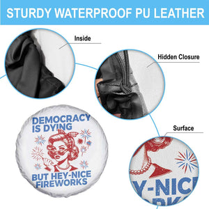 Funny Democracy Is Dying But Hey Nice Fireworks 4th Of July Spare Tire Cover TS10 Print Your Wear