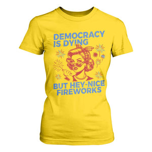 Funny Democracy Is Dying But Hey Nice Fireworks 4th Of July T Shirt For Women TS10 Daisy Print Your Wear