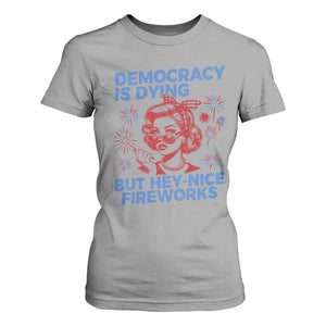 Funny Democracy Is Dying But Hey Nice Fireworks 4th Of July T Shirt For Women TS10 Sport Gray Print Your Wear