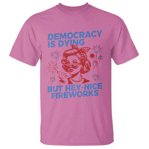 Funny Democracy Is Dying But Hey Nice Fireworks 4th Of July T Shirt TS10 Azalea Print Your Wear