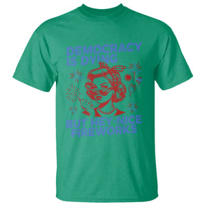 Funny Democracy Is Dying But Hey Nice Fireworks 4th Of July T Shirt TS10 Irish Green Print Your Wear
