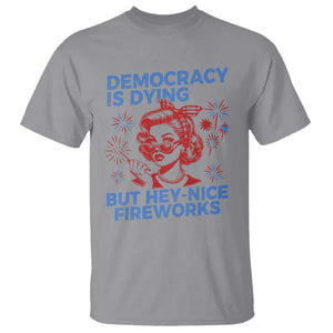 Funny Democracy Is Dying But Hey Nice Fireworks 4th Of July T Shirt TS10 Sport Gray Print Your Wear