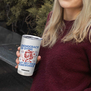 Funny Democracy Is Dying But Hey Nice Fireworks 4th Of July Tumbler Cup TS10 Print Your Wear